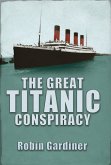 Great Titanic Conspiracy (eBook, PDF) Great Titanic Conspiracy (eBook, PDF)