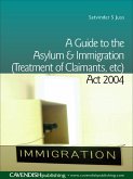 A Guide to the Asylum and Immigration (Treatment of Claimants, etc) Act 2004 (eBook, ePUB) A Guide to the Asylum and Immigration (Treatment of Claimants, etc) Act 2004 (eBook, ePUB)