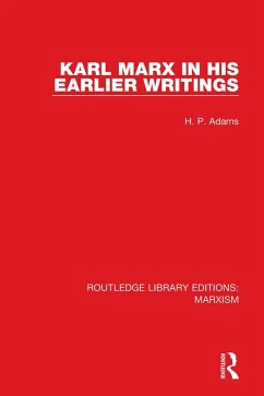 Karl Marx in his Earlier Writings (RLE Marxism) (eBook, ePUB) - Adams, H. P.