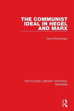 The Communist Ideal in Hegel and Marx (RLE Marxism) (eBook, ePUB) - Macgregor, David