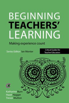 Beginning Teachers' Learning (eBook, ePUB) - Burn, Katharine; Hagger, Hazel; Mutton, Trevor