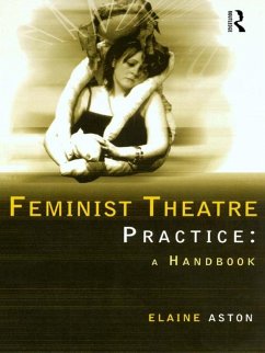 Feminist Theatre Practice: A Handbook (eBook, PDF) - Aston, Elaine