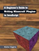 A Beginner's Guide to Writing Minecraft Plugins in JavaScript (eBook, ePUB)