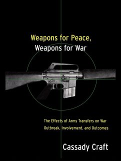 Weapons for Peace, Weapons for War (eBook, ePUB) - Craft, Cassady B.