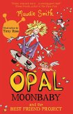 Opal Moonbaby: Opal Moonbaby and the Best Friend Project (eBook, ePUB) Opal Moonbaby: Opal Moonbaby and the Best Friend Project (eBook, ePUB)