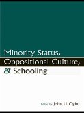 Minority Status, Oppositional Culture, & Schooling (eBook, ePUB) Minority Status, Oppositional Culture, & Schooling (eBook, ePUB)