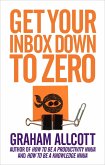 Get Your Inbox Down to Zero (eBook, ePUB) Get Your Inbox Down to Zero (eBook, ePUB)