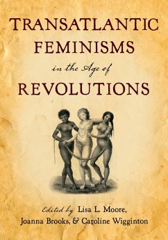 Transatlantic Feminisms in the Age of Revolutions (eBook, ePUB)