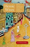 Heroic Wives Rituals, Stories and the Virtues of Jain Wifehood (eBook, ePUB) Heroic Wives Rituals, Stories and the Virtues of Jain Wifehood (eBook, ePUB)