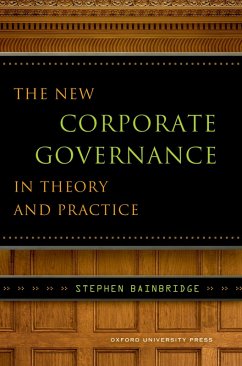 The New Corporate Governance in Theory and Practice (eBook, ePUB) - Bainbridge, Stephen