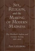 Sex, Religion, and the Making of Modern Madness (eBook, ePUB)