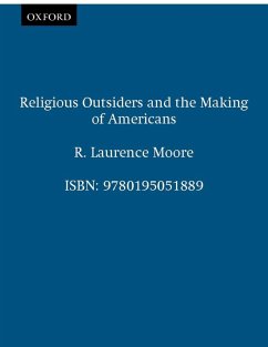 Religious Outsiders and the Making of Americans (eBook, ePUB) - Moore, R. Laurence