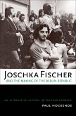 Joschka Fischer and the Making of the Berlin Republic (eBook, ePUB)
