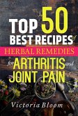 Top 50 Best Recipes of Herbal Remedies for Arthritis and Joint Pain (Herbal Remedies for Healing - Healing Remedies - Herbal Remedies) (eBook, ePUB)