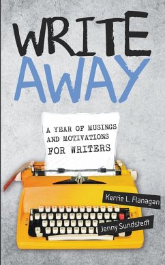 Write Away; A Year of Musings and Motivations for Writers - Flanagan, Kerrie; Sundstedt, Jenny