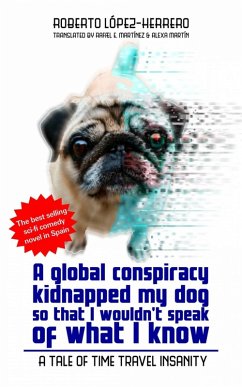 A global conspiracy kidnapped my dog so that I wouldn't speak of what I know (eBook, ePUB) - López-Herrero, Roberto