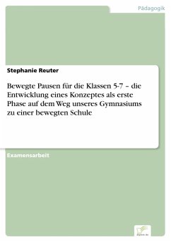 Bewegte Pausen für die Klassen 5-7 - die Entwicklung eines Konzeptes als erste Phase auf dem Weg unseres Gymnasiums zu einer bewegten Schule (eBook, PDF) - Reuter, Stephanie