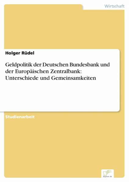 Geldpolitik der Deutschen Bundesbank und der Europäischen Zentralbank: Unterschiede und Gemeinsamkeiten (eBook, PDF) Geldpolitik der Deutschen Bundesbank und der Europäischen Zentralbank: Unterschiede und Gemeinsamkeiten (eBook, PDF)