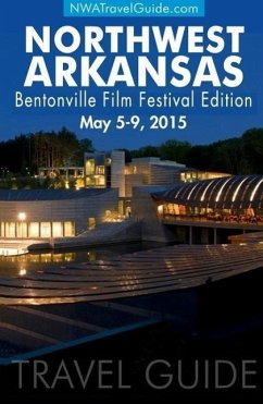 The Northwest Arkansas Travel Guide ~ 2015 Bentonville Film Festival Edition (eBook, ePUB) - West, Lynn