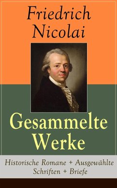 Gesammelte Werke: Historische Romane + Ausgewählte Schriften + Briefe (eBook, ePUB) - Nicolai, Friedrich