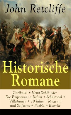 Historische Romane: Garibaldi + Nena Sahib oder Die Empörung in Indien + Sebastopol + Villafranca... (eBook, ePUB) - Retcliffe, John