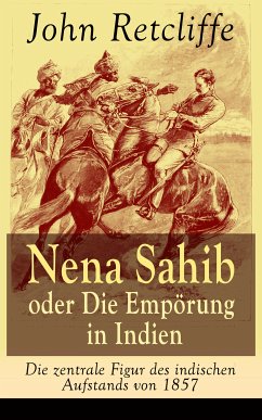 Nena Sahib oder Die Empörung in Indien - Die zentrale Figur des indischen Aufstands von 1857 (eBook, ePUB) - Retcliffe, John