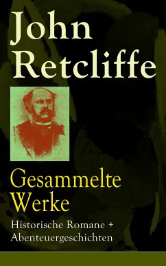 Gesammelte Werke: Historische Romane + Abenteuergeschichten (eBook, ePUB) - Retcliffe, John