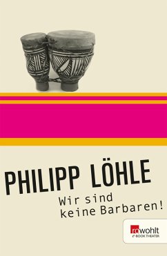 Wir sind keine Barbaren! (eBook, ePUB) - Löhle, Philipp