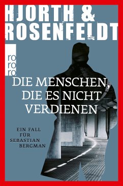 Die Menschen, die es nicht verdienen / Sebastian Bergman Bd.5 (eBook, ePUB) - Hjorth, Michael; Rosenfeldt, Hans