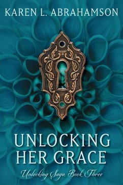 Unlocking Her Grace (Unlocking Series, #3) (eBook, ePUB) - Abrahamson, Karen L.