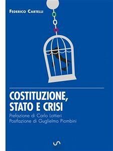 Costituzione, Stato e crisi - Eresie di libertà per un Paese di sudditi (eBook, ePUB) - Cartelli, Federico