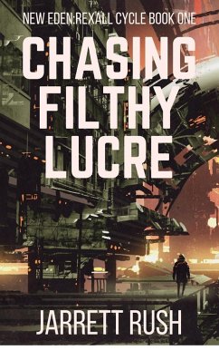 Chasing Filthy Lucre (New Eden Series:Rexall Cycle, #1) (eBook, ePUB) - Rush, Jarrett