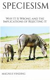 Speciesism: Why It Is Wrong and the Implications of Rejecting It (eBook, ePUB)