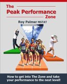 The Peak Performance Zone: How to get into The Zone and take your performance to the next level. (eBook, ePUB)