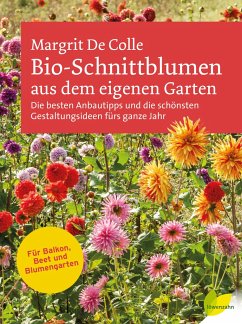 Bio-Schnittblumen aus dem eigenen Garten - De Colle, Margrit