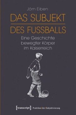 Das Subjekt des Fußballs - Eiben, Jörn