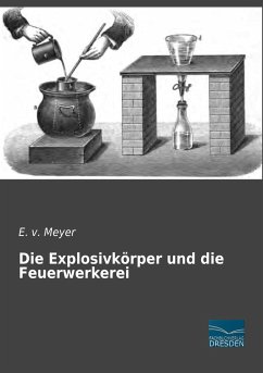 Die Explosivkörper und die Feuerwerkerei - v. Meyer, E.