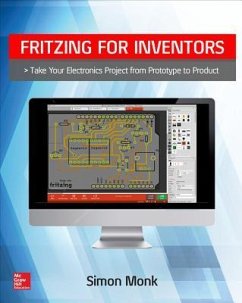 Fritzing for Inventors: Take Your Electronics Project from Prototype to Product - Monk, Simon