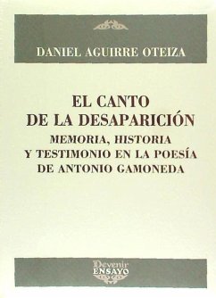 El canto de la desesperación : memoria, historia y testimonio en la poesía de Antonio Gamoneda - Aguirre Oteiza, Daniel