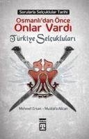 Osmanlilardan Önce Onlar Vardi Türkiye Selcuklulari - Ersan, Mehmet; Alican, Mustafa