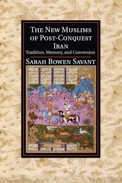 The New Muslims of Post-Conquest Iran - Savant, Sarah Bowen