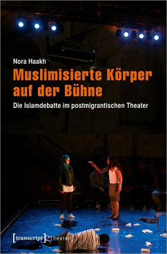 Muslimisierte Körper auf der Bühne - Haakh, Nora