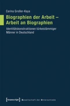 Biographien der Arbeit - Arbeit an Biographien - Großer-Kaya, Carina