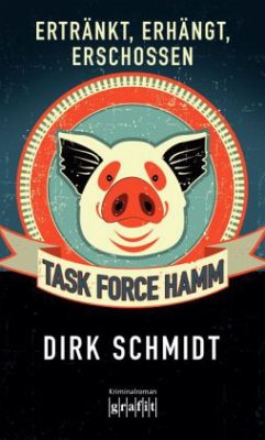 Task Force Hamm - Ertränkt, erhängt, erschossen - Schmidt, Dirk