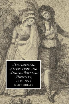 Sentimental Literature and Anglo-Scottish Identity, 1745-1820 - Shields, Juliet