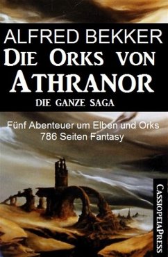 Fünf Abenteuer um Elben und Orks: Die Orks von Athranor - Die ganze Saga (eBook, ePUB) - Bekker, Alfred