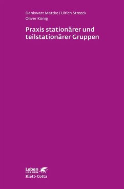 Praxis stationärer und teilstationärer Gruppenarbeit (Leben Lernen, Bd. 279) (eBook, PDF) - Mattke, Dankwart; Streeck, Ulrich; König, Oliver