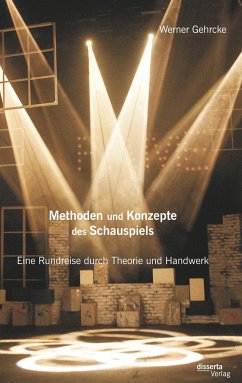 Methoden und Konzepte des Schauspiels: Eine Rundreise durch Theorie und Handwerk - Gehrcke, Werner