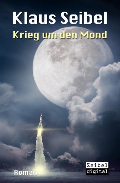 Krieg um den Mond (eBook, ePUB) - Seibel, Klaus