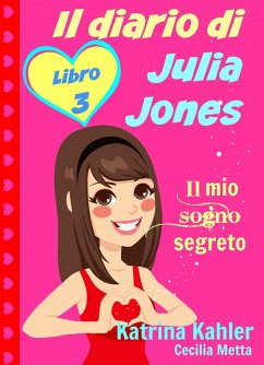 Cover Il diario di Julia Jones - Libro 3 - Il mio sogno segreto (eBook, ePUB)